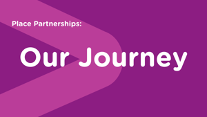 Place Partnership: Our Journey